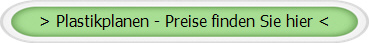 > Plastikplanen - Preise finden Sie hier <
