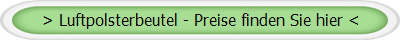 > Luftpolsterbeutel - Preise finden Sie hier <