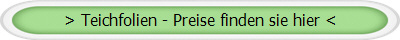 > Teichfolien - Preise finden sie hier <