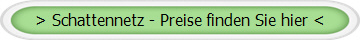 > Schattennetz - Preise finden Sie hier <