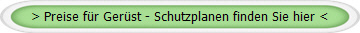 > Preise für Gerüst - Schutzplanen finden Sie hier <