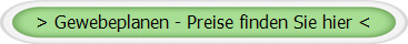 > Gewebeplanen - Preise finden Sie hier <