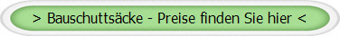 > Bauschuttscke - Preise finden Sie hier <