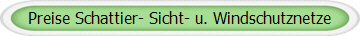 Preise Schattier- Sicht- u. Windschutznetze 