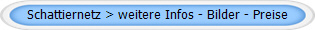 Schattiernetz > weitere Infos - Bilder - Preise